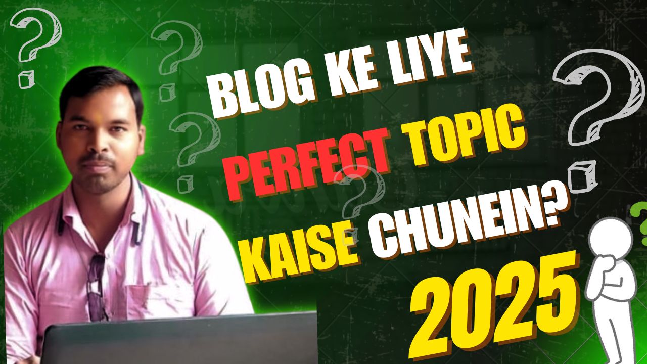 Blog ke liye perfect topic kaise chunein in Hindi – Blogging beginners guide 2025
